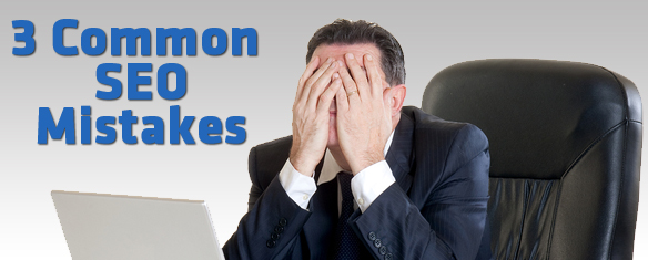 3 Annoying SEO Mistakes that Are Very Easy to Make